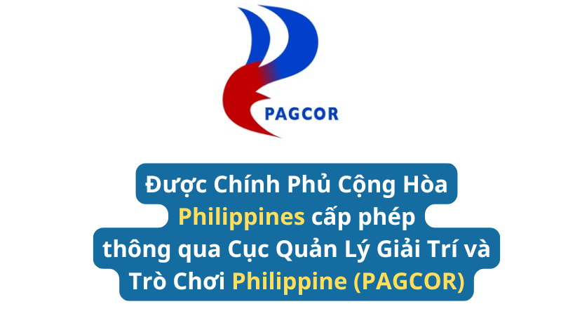 Được Chính Phủ Cộng Hòa Philippines cấp phép thông qua Cục Quản Lý Giải Trí và Trò Chơi Philippine (PAGCOR)